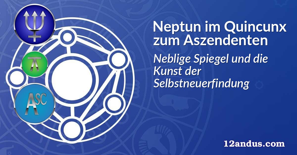 Neptun im Quinkunx zum Aszendenten
