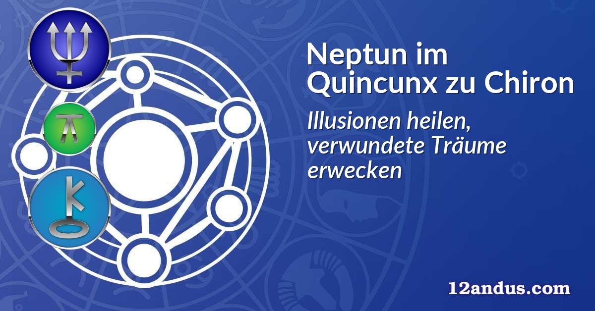 Neptun im Quinkunx zu Chiron