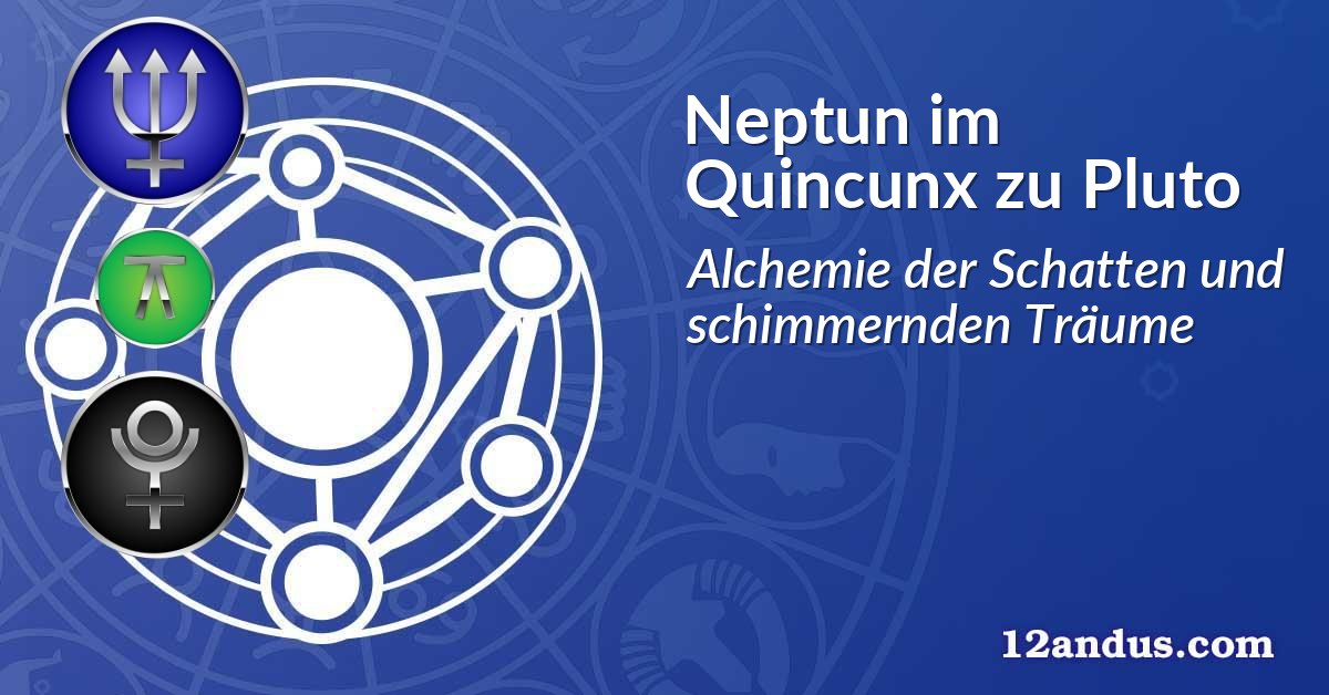 Neptun im Quinkunx zu Pluto