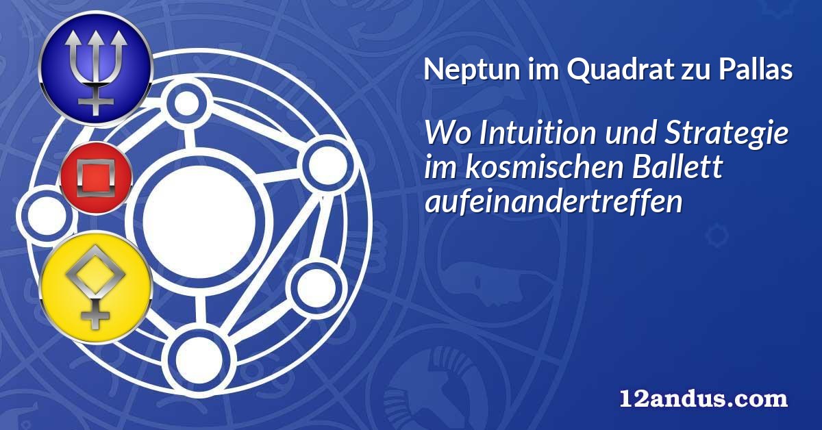 Neptun im Quadrat zu Pallas