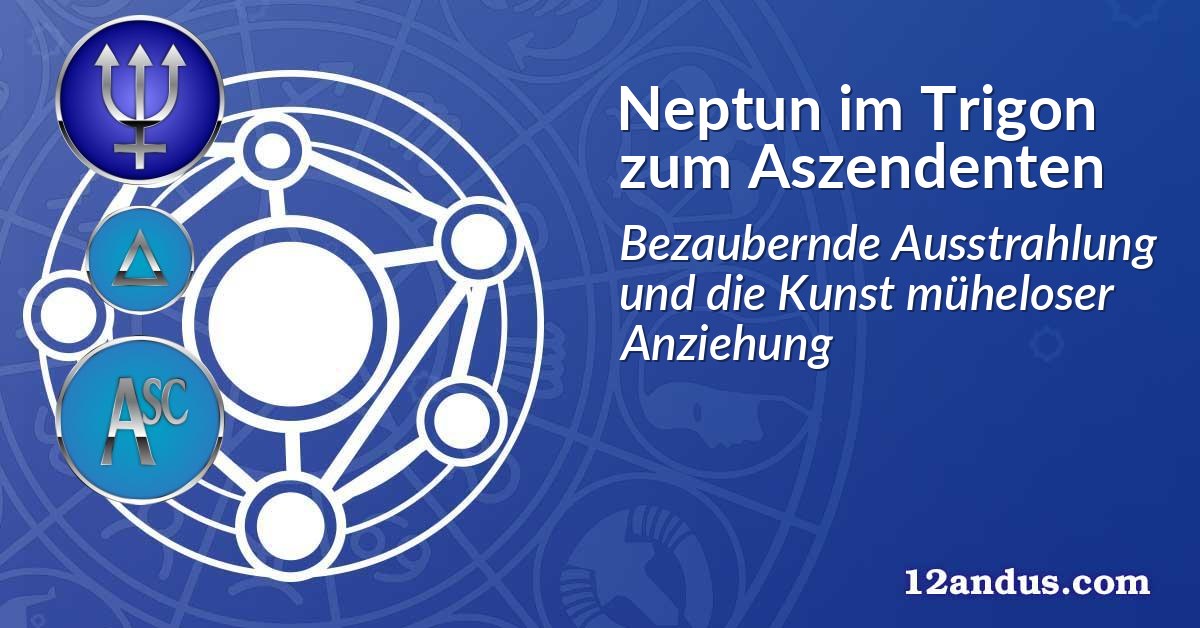 Neptun im Trigon zum Aszendenten