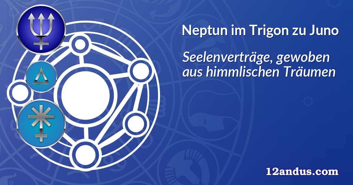 Neptun im Trigon zu Juno