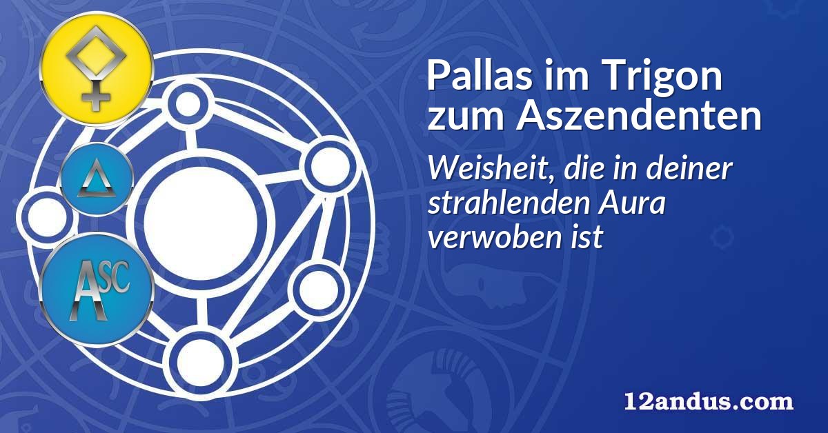 Pallas im Trigon zum Aszendenten