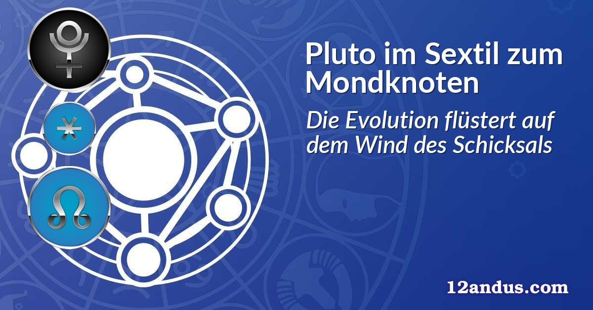 Pluto im Sextil zum Mondknoten