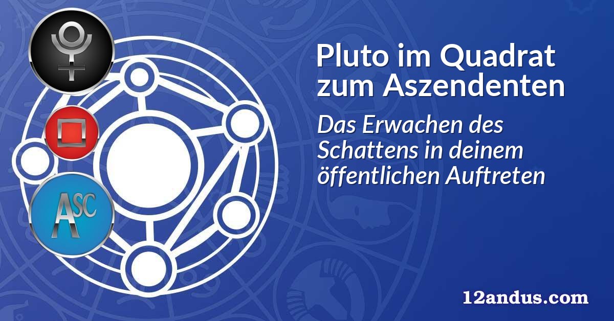 Pluto im Quadrat zum Aszendenten