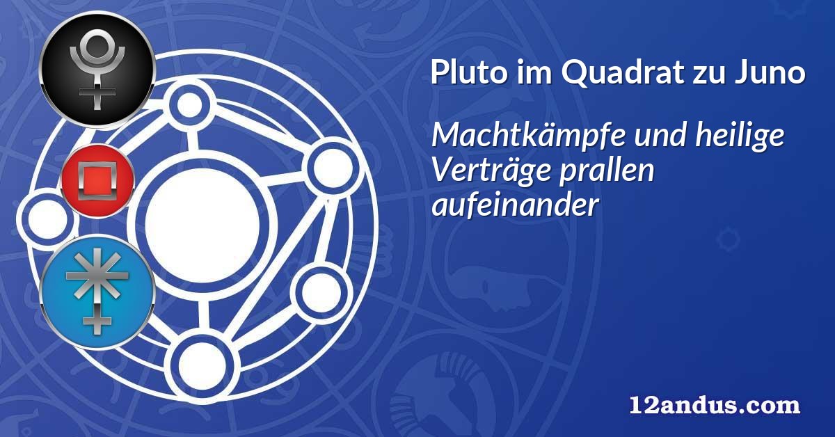 Pluto im Quadrat zu Juno