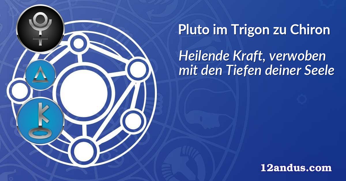 Pluto im Trigon zu Chiron