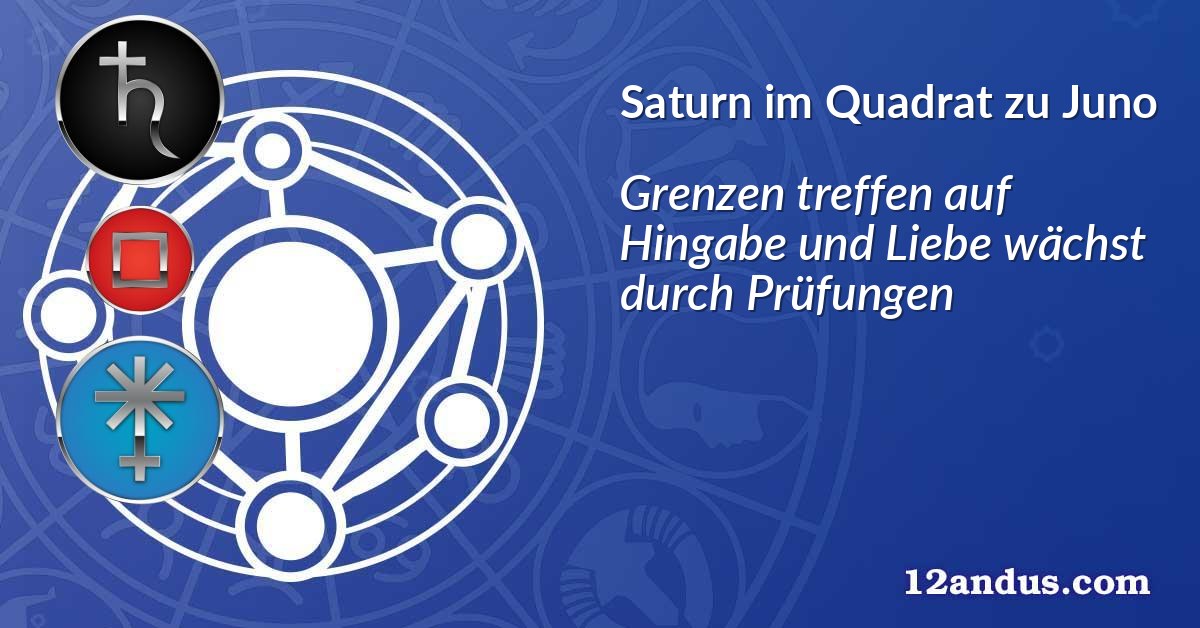 Saturn im Quadrat zu Juno