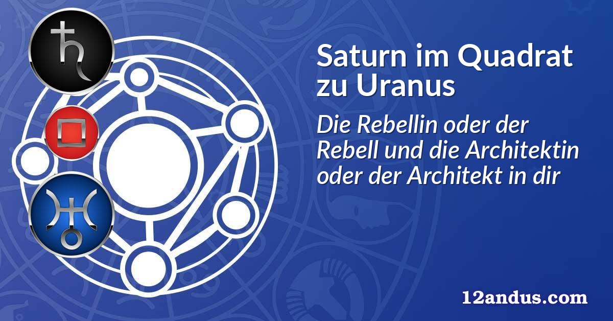 Saturn im Quadrat zu Uranus