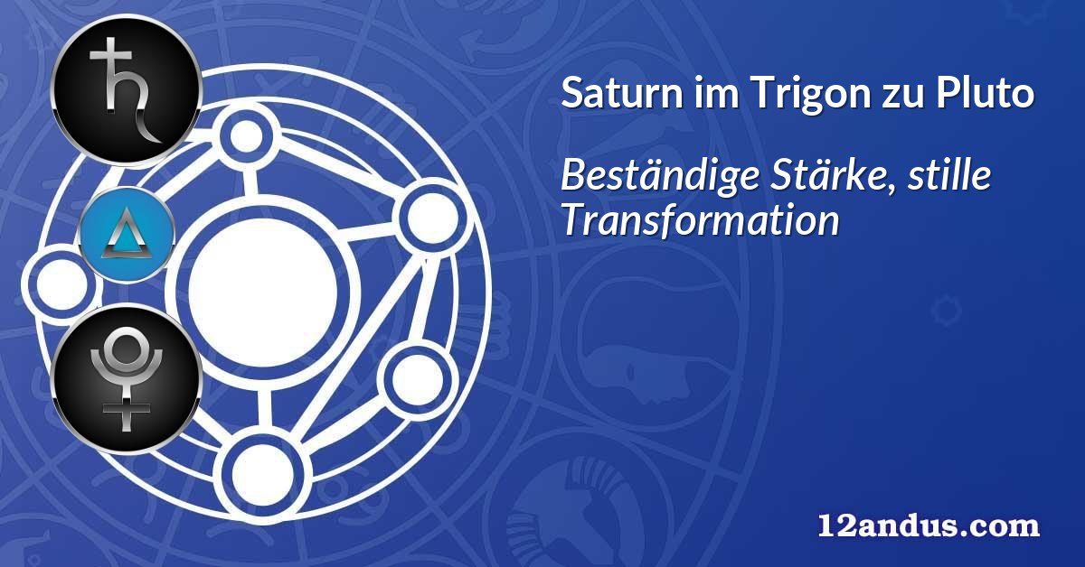 Saturn im Trigon zu Pluto