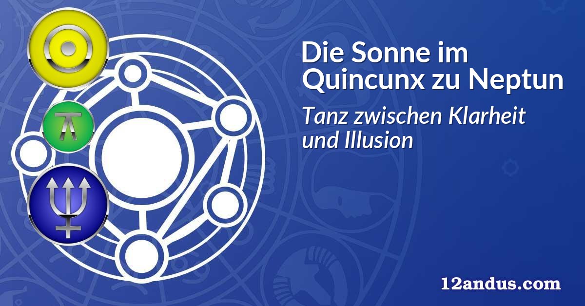 Die Sonne im Quinkunx zu Neptun