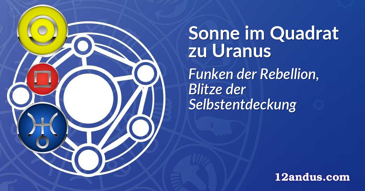 Sonne im Quadrat zu Uranus