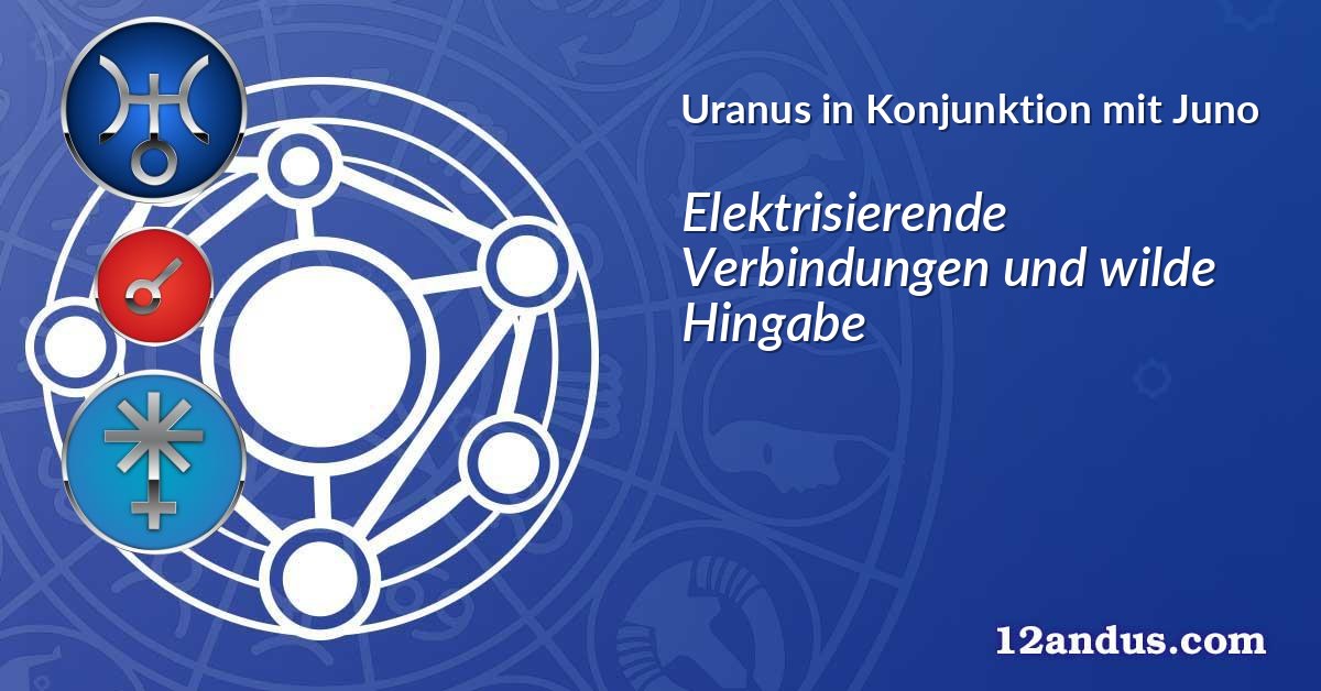 Uranus in Konjunktion mit Juno