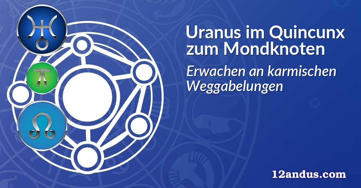 Uranus im Quinkunx zum Mondknoten