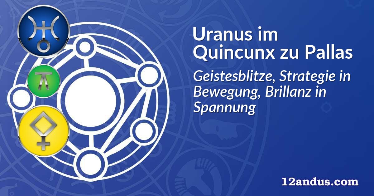 Uranus im Quinkunx zu Pallas