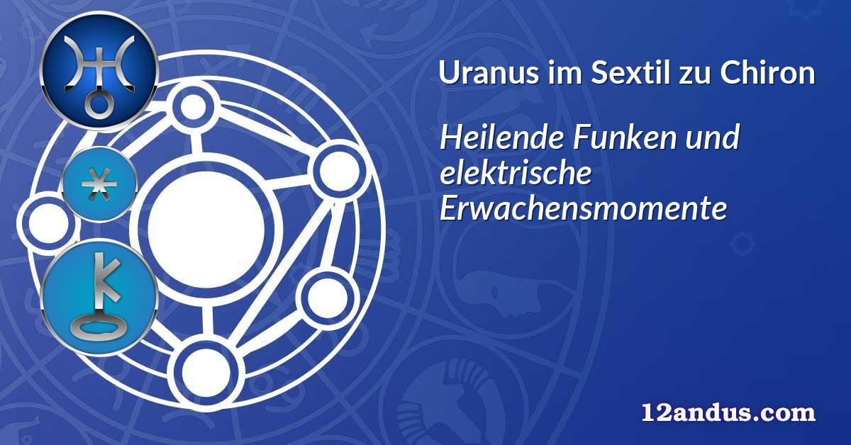 Uranus im Sextil zu Chiron