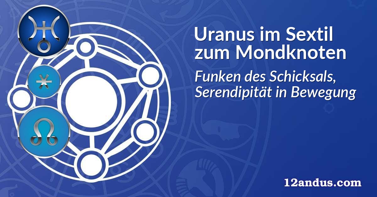 Uranus im Sextil zum Mondknoten