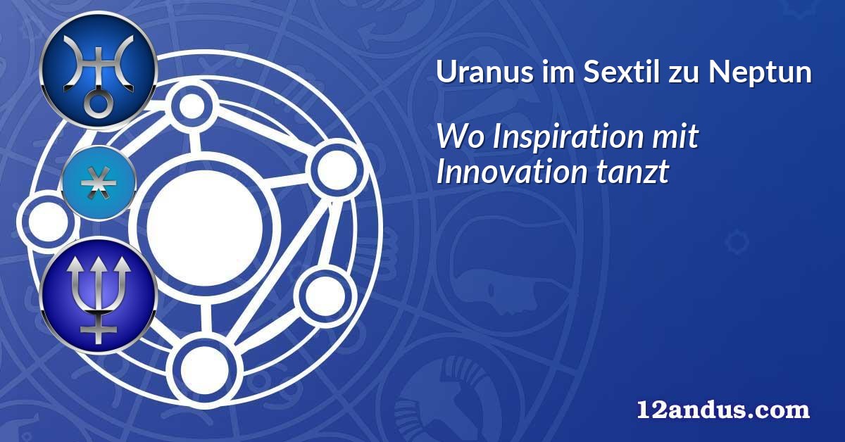 Uranus im Sextil zu Neptun