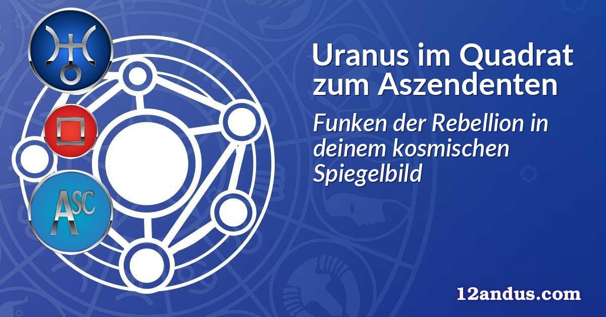 Uranus im Quadrat zum Aszendenten