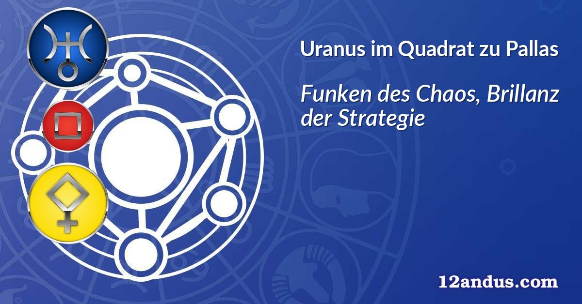 Uranus im Quadrat zu Pallas