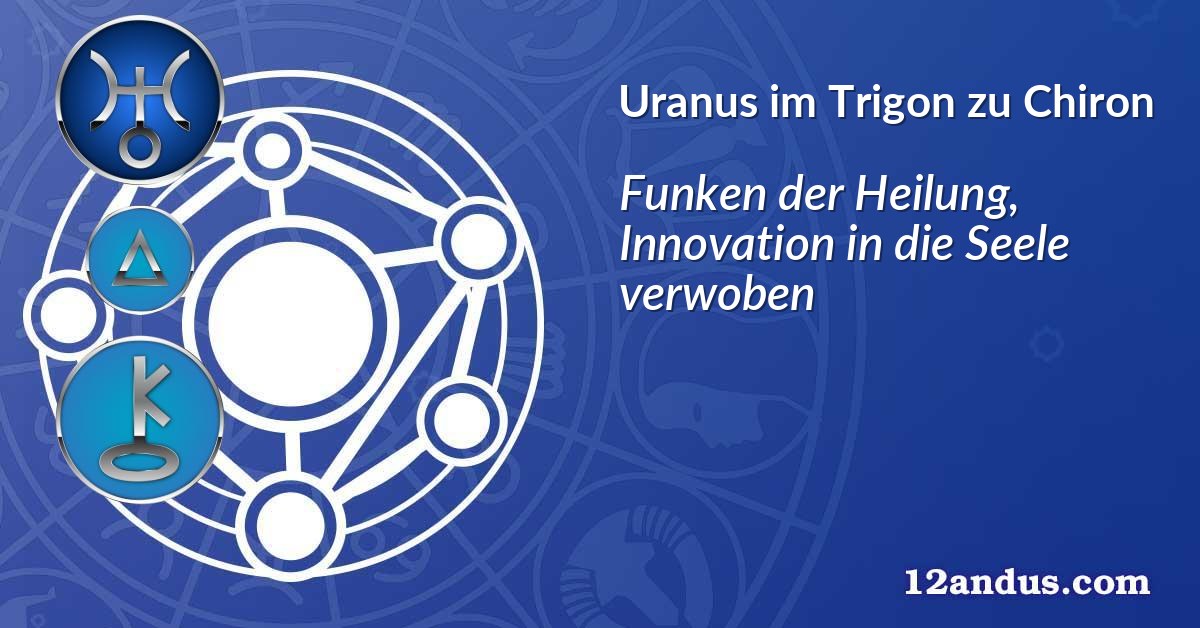 Uranus im Trigon zu Chiron