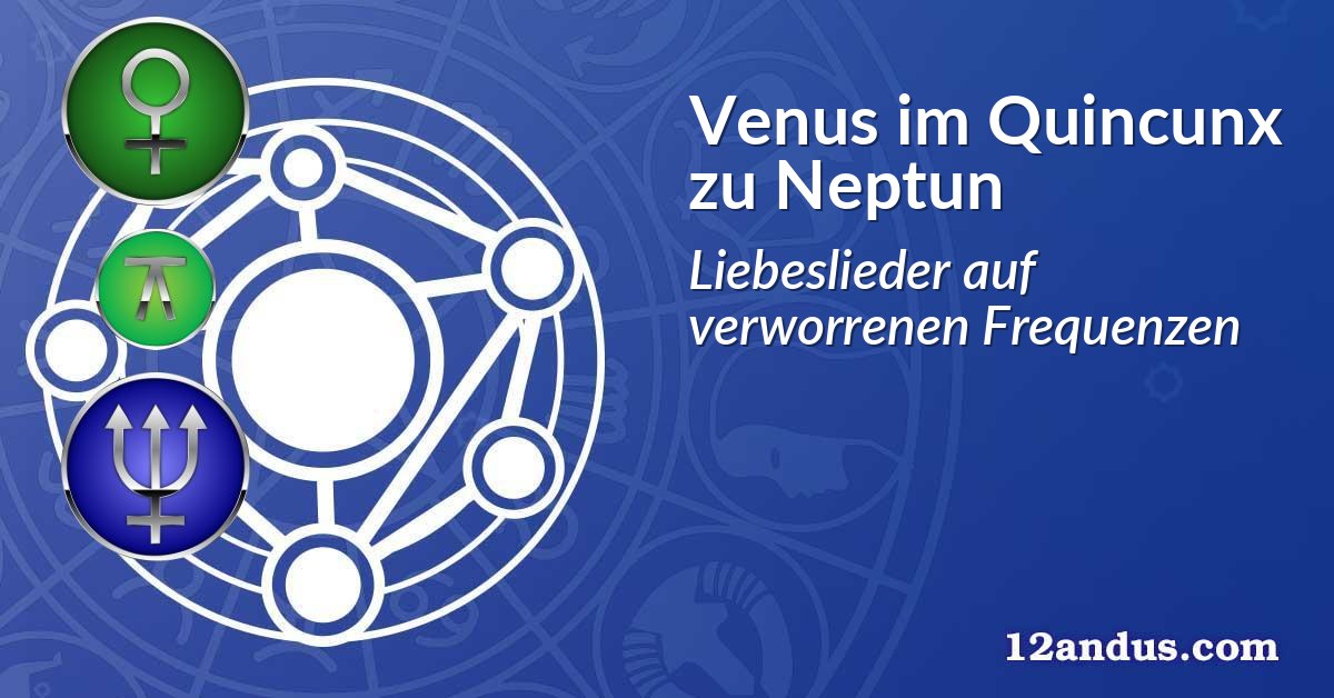 Venus im Quinkunx zu Neptun