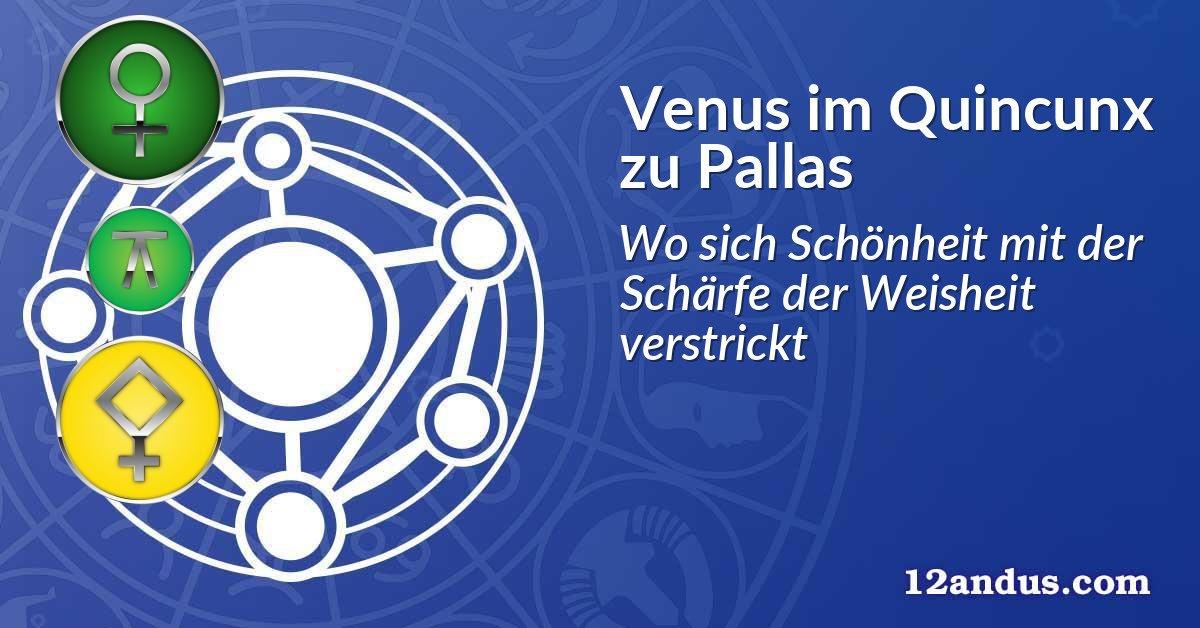 Venus im Quinkunx zu Pallas