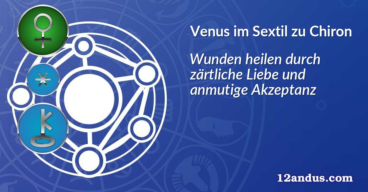 Venus im Sextil zu Chiron