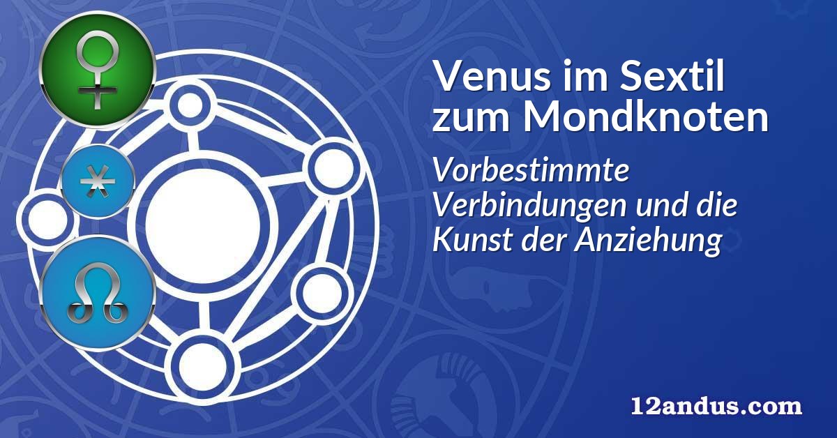Venus im Sextil zum Mondknoten
