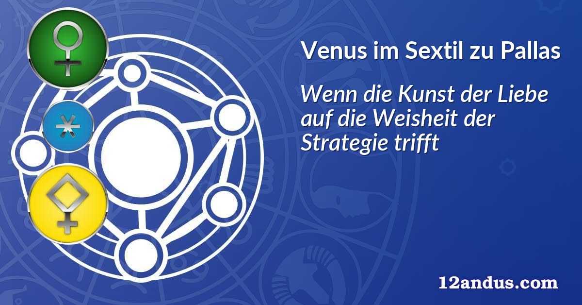 Venus im Sextil zu Pallas