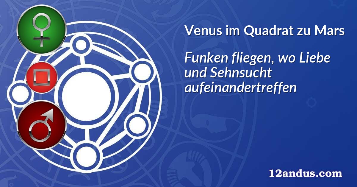 Venus im Quadrat zu Mars