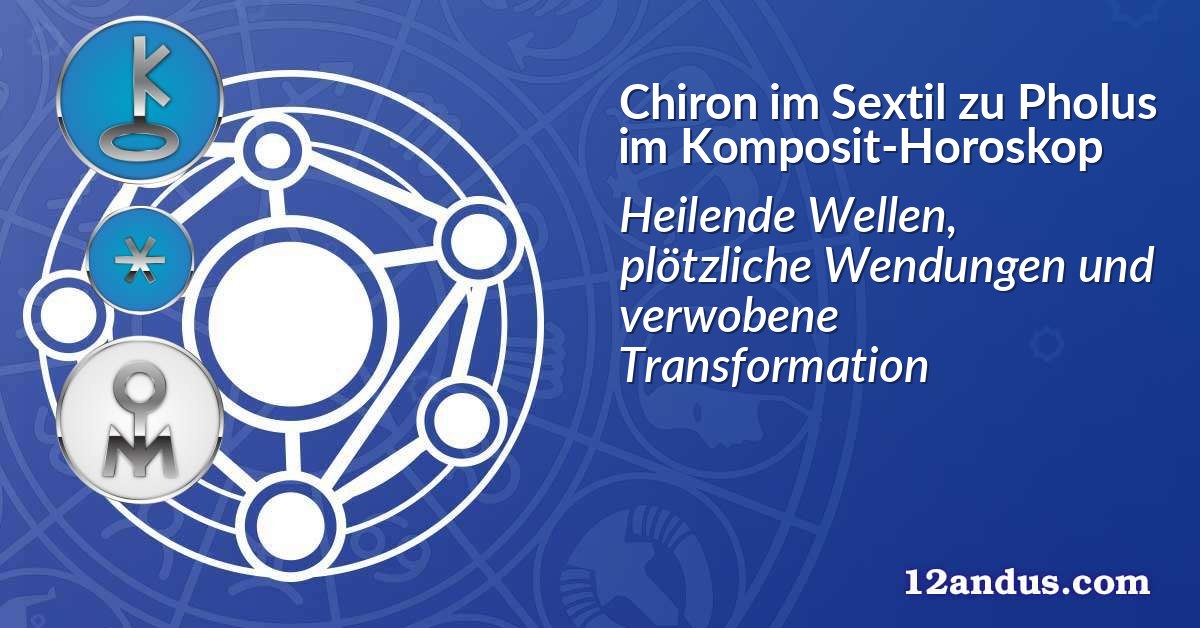 Chiron im Sextil zu Pholus im Komposit-Horoskop