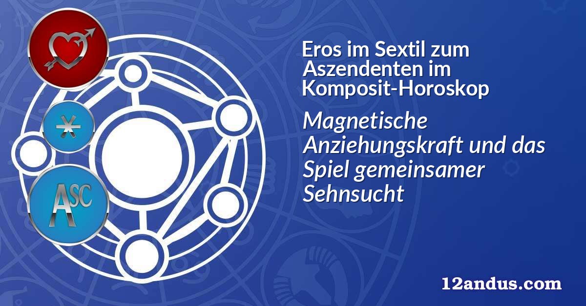 Eros im Sextil zum Aszendenten im Komposit-Horoskop