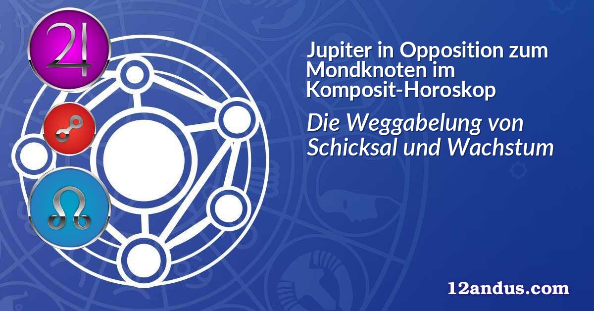 Jupiter in Opposition zum Mondknoten im Komposit-Horoskop