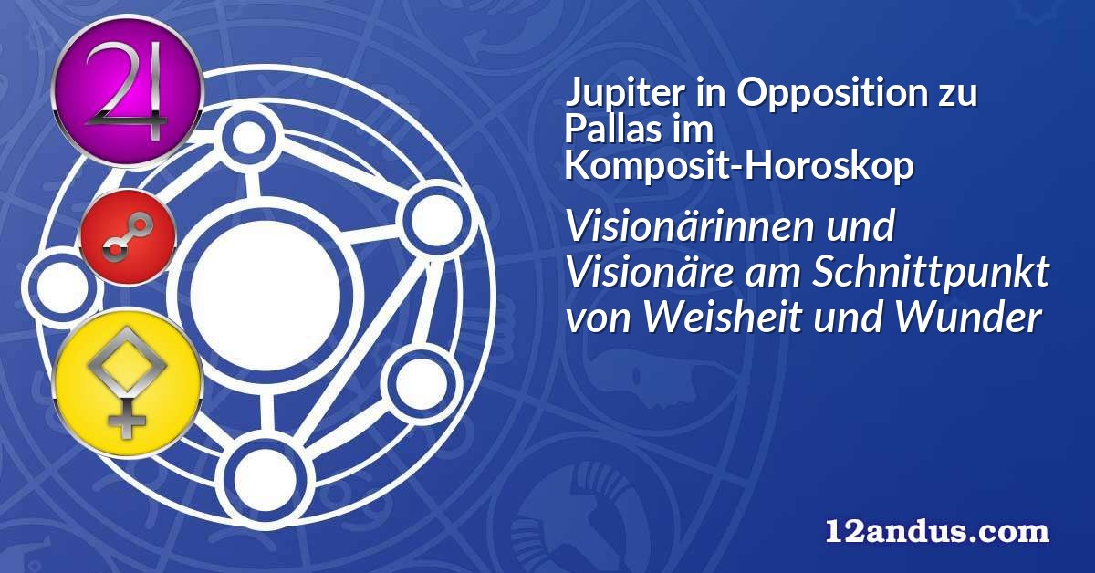 Jupiter in Opposition zu Pallas im Komposit-Horoskop