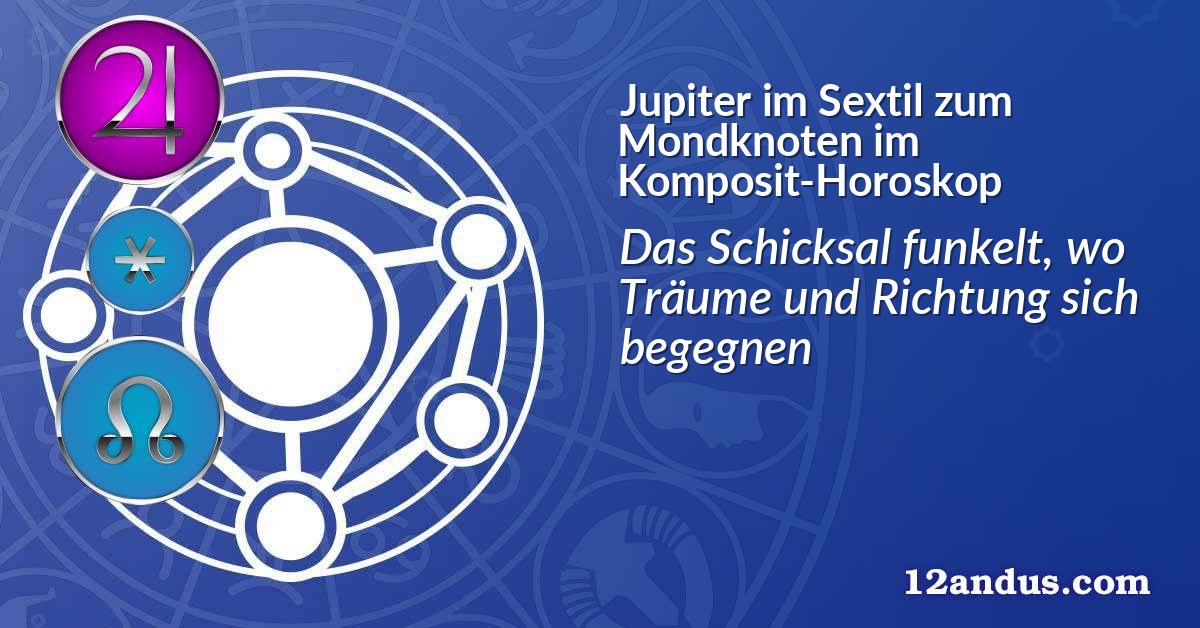 Jupiter im Sextil zum Mondknoten im Komposit-Horoskop