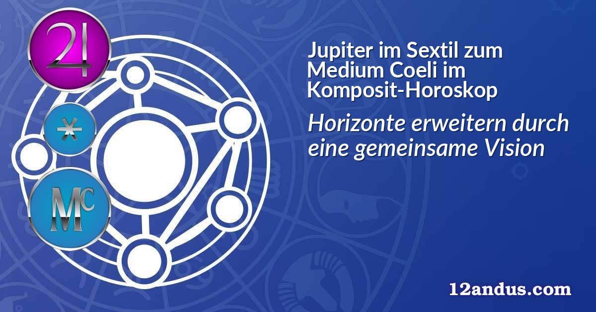 Jupiter im Sextil zum Medium Coeli im Komposit-Horoskop