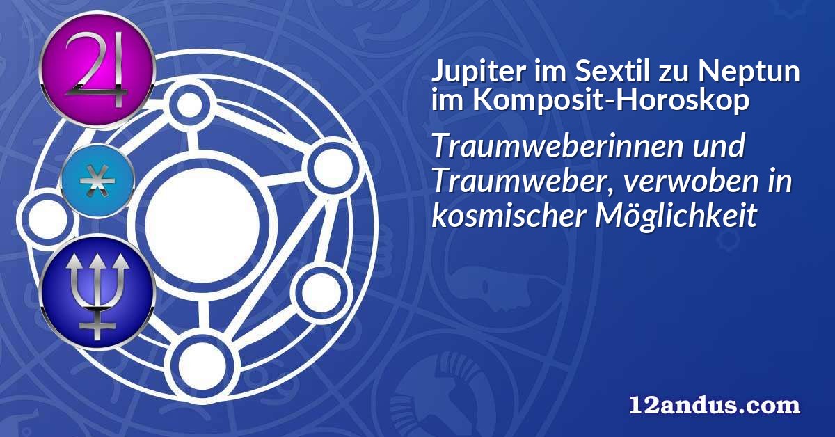 Jupiter im Sextil zu Neptun im Komposit-Horoskop