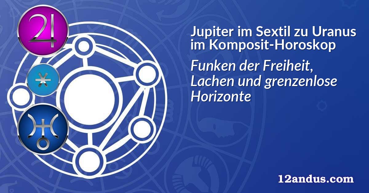 Jupiter im Sextil zu Uranus im Komposit-Horoskop