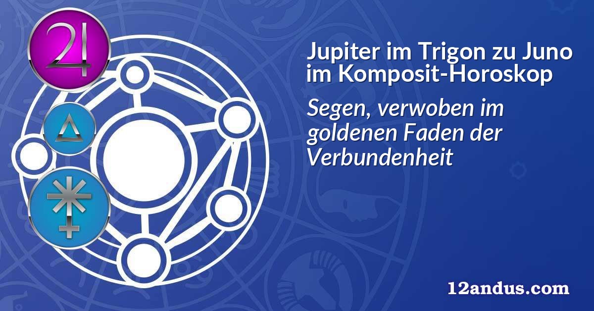 Jupiter im Trigon zu Juno im Komposit-Horoskop
