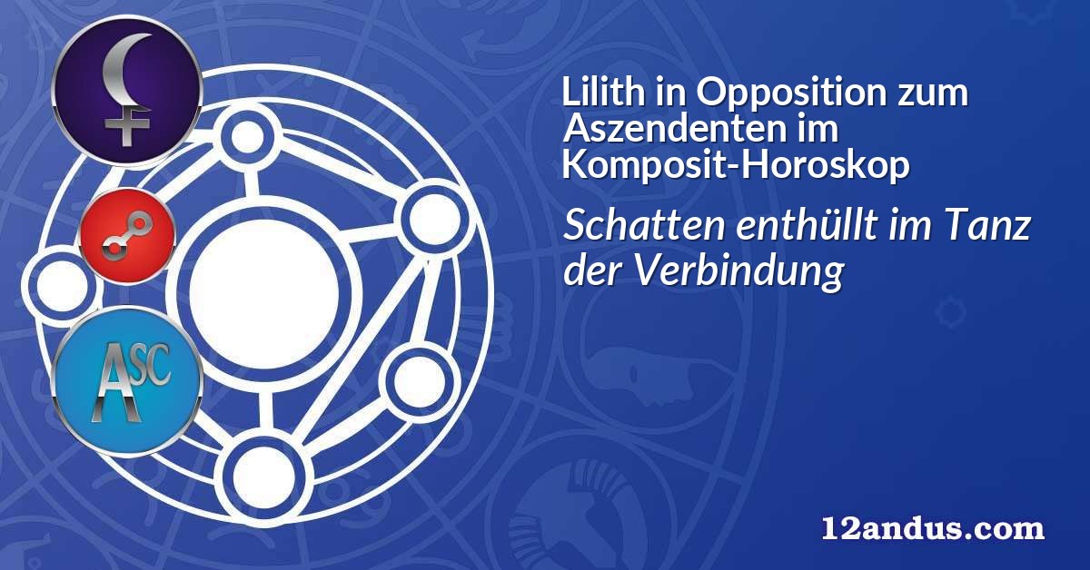 Lilith in Opposition zum Aszendenten im Komposit-Horoskop