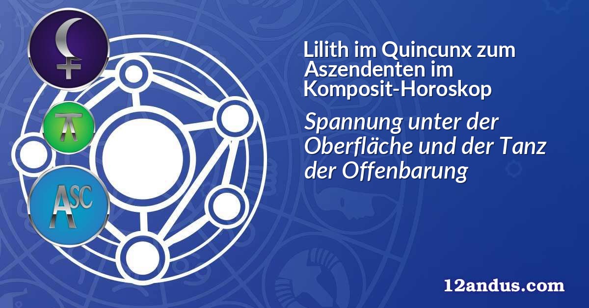 Lilith im Quinkunx zum Aszendenten im Komposit-Horoskop