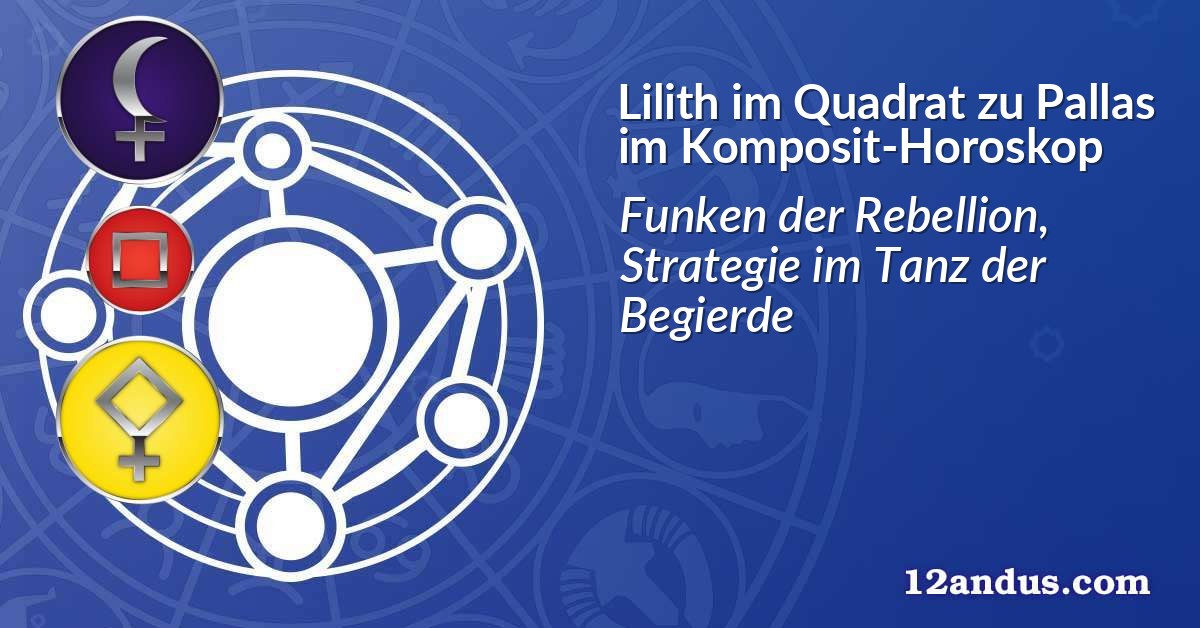 Lilith im Quadrat zu Pallas im Komposit-Horoskop