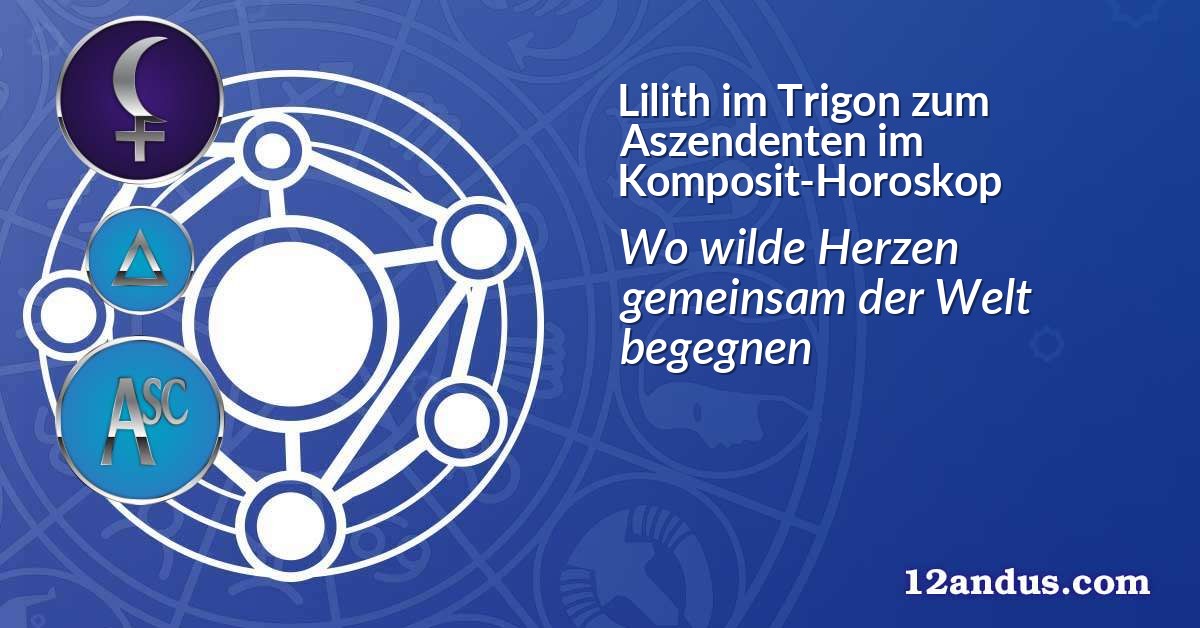 Lilith im Trigon zum Aszendenten im Komposit-Horoskop