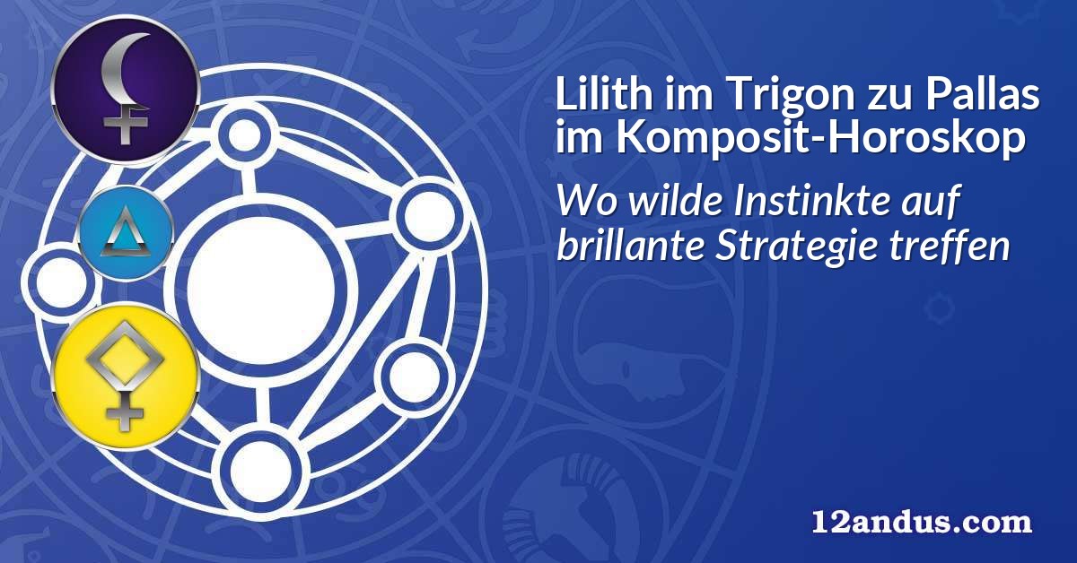 Lilith im Trigon zu Pallas im Komposit-Horoskop