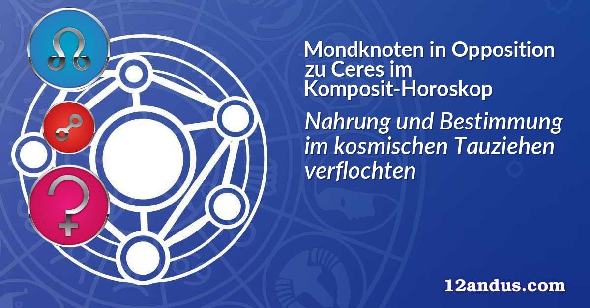 Mondknoten in Opposition zu Ceres im Komposit-Horoskop