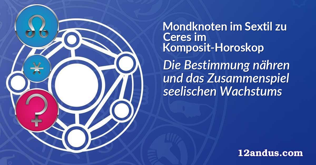 Mondknoten im Sextil zu Ceres im Komposit-Horoskop