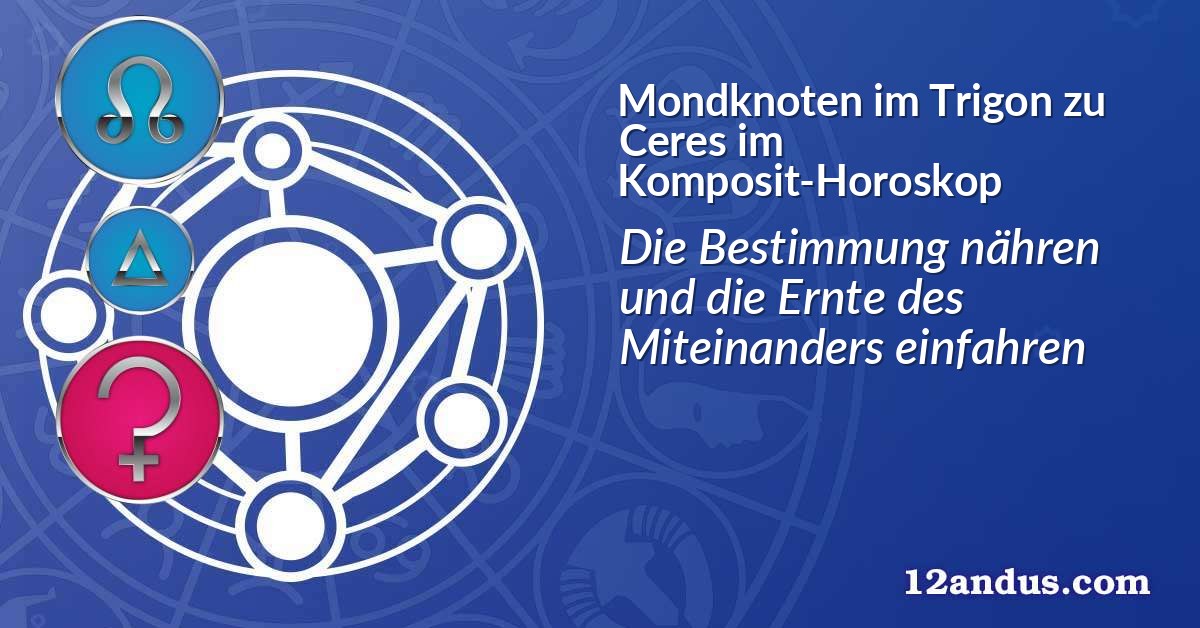 Mondknoten im Trigon zu Ceres im Komposit-Horoskop