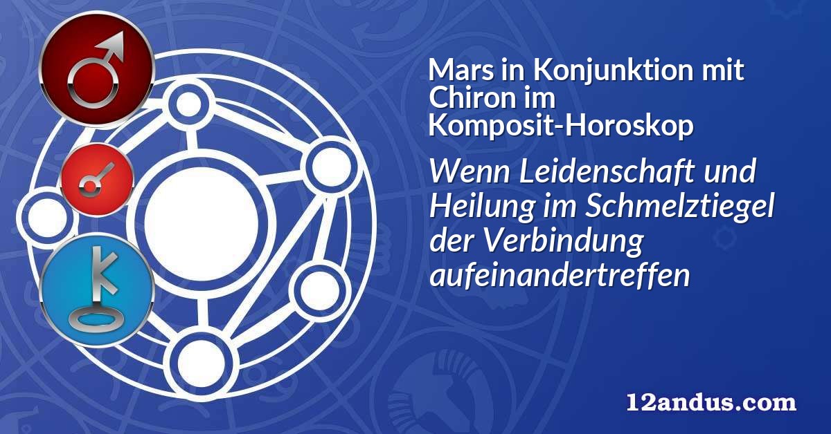 Mars in Konjunktion mit Chiron im Komposit-Horoskop
