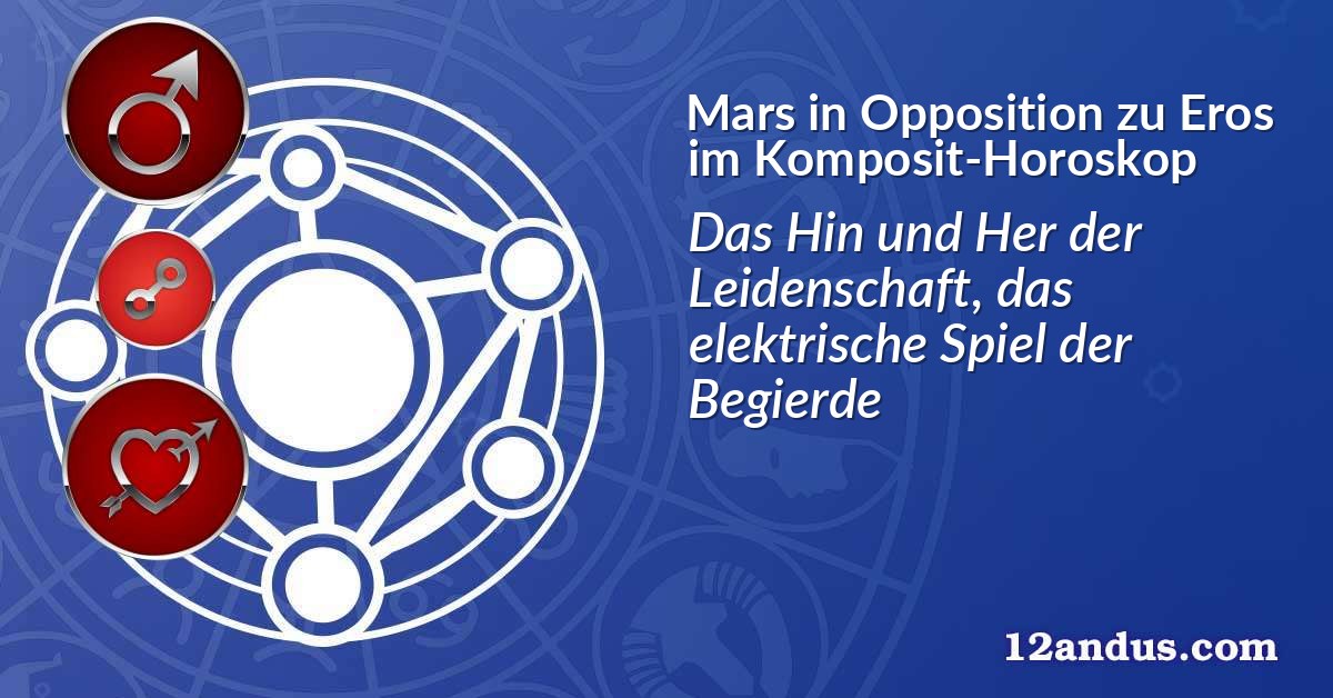 Mars in Opposition zu Eros im Komposit-Horoskop